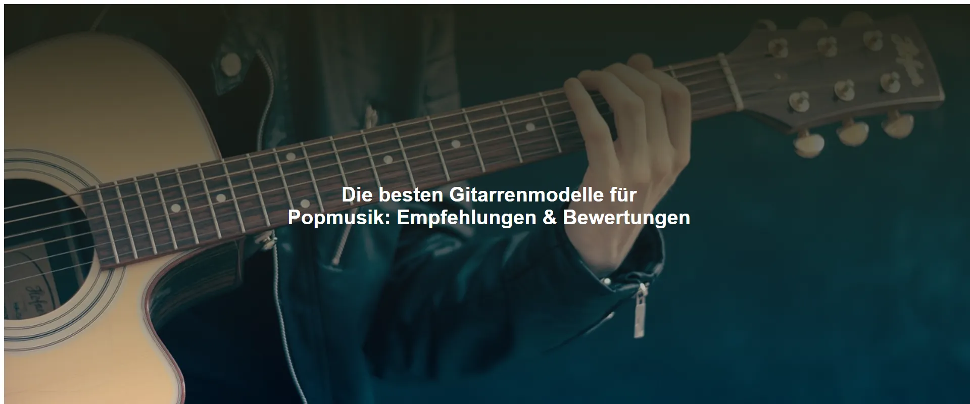 Die besten Gitarrenmodelle für Popmusik: Empfehlungen & Bewertungen